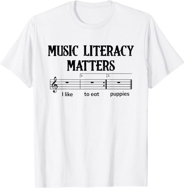 Threatening Music Notation Music Literacy Matters I Like To Eat Puppies 2023 Shirt