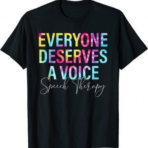 Tie Dye Everyone Deserves Voice Speech Language Pathologist Classic Shirt