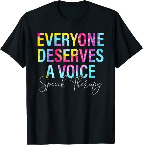 Tie Dye Everyone Deserves Voice Speech Language Pathologist Classic Shirt