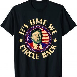 Time We Circle Back Trump 2024 American US Flag Trump Limited Shirt