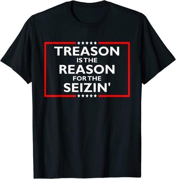 Treason Is The Reason For The Seizin’ Anti-Trump 2023 Shirt