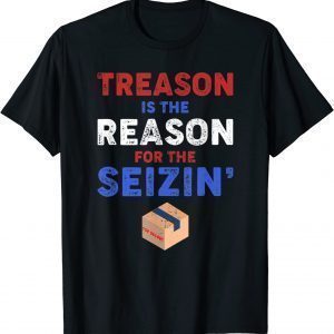 Treason is the Reason for the Seizin - FBI Raid 2023 Shirt
