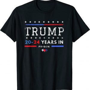 Trump 20-24 Years in Prison - Trump 2024 Classic Shirt