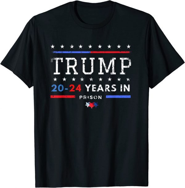 Trump 20-24 Years in Prison - Trump 2024 Classic Shirt