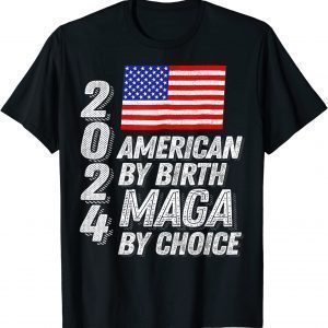 Trump 2024 American By Birth MAGA By Choice USA Flag T-Shirt