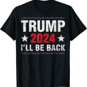 Trump 2024 I Will Be Back trump Supporters Classic Shirt