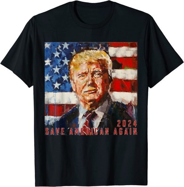 Trump Back 2024 Save American Again 2022 Shirt