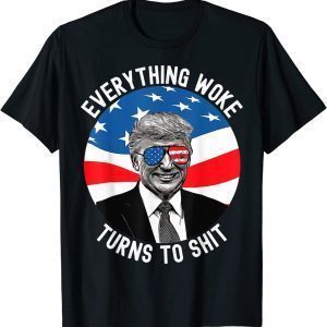 Trump Everything Woke Turns To-Shit 2024 President Election Tee Shirt