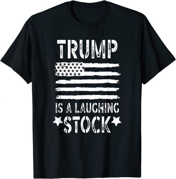 Trump Is A Laughing Stock Anti Trump American Flag 2023 Shirt