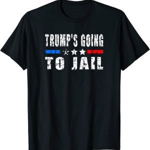 Trump Is Going To Jail 2023 Shirt