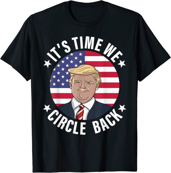 Trump It's Time We Circle Back US Election 2024 Classic Shirt