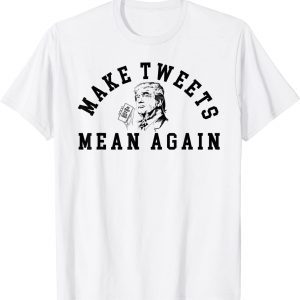 Trump Make Tweets Mean Again for Trump Supporters 2023 Shirt
