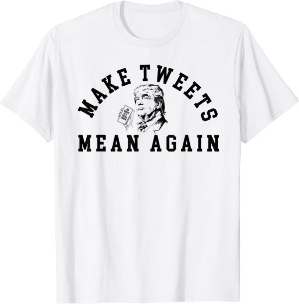 Trump Make Tweets Mean Again for Trump Supporters 2023 Shirt