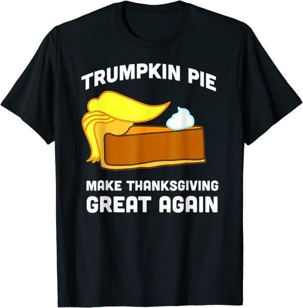 Trump Trumpkin Pie Make Thanksgiving Great Again 2022 Shirt