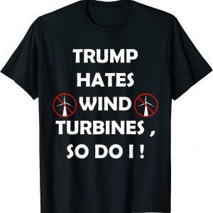 Trump hates wind turbines so do i Classic Shirt
