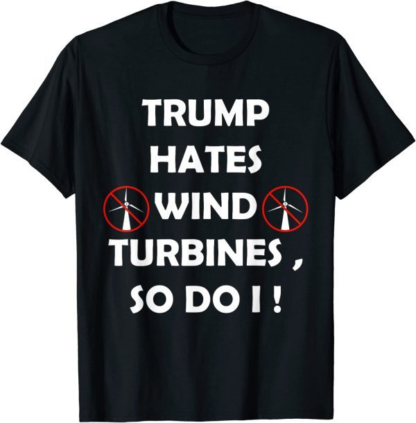 Trump hates wind turbines so do i Classic Shirt