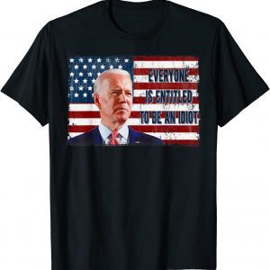 US Flag Biden Meme Everyone Is Entitled To Be An Idiot 2023 Shirt