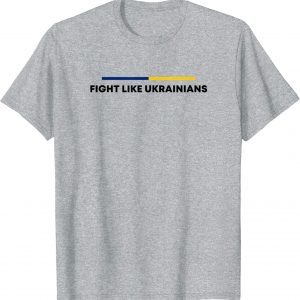 Ukrainian Flag - Fight Like Ukrainians 2022 Shirt