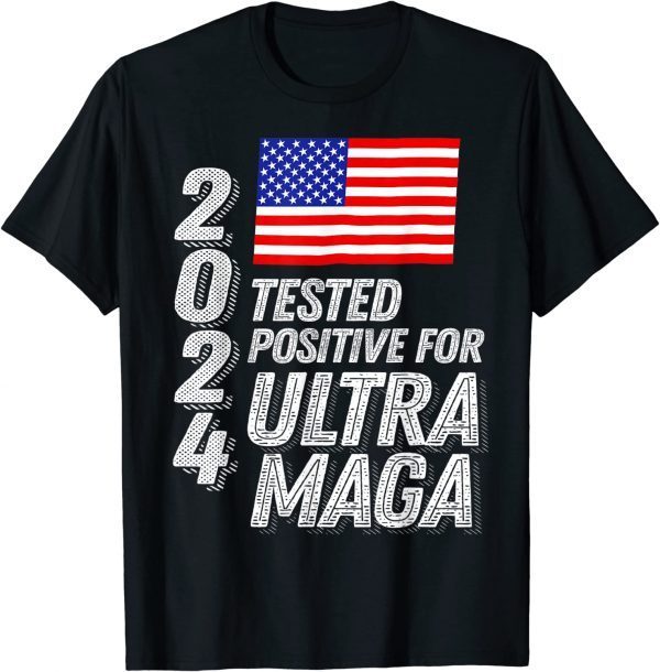 Ultra Maga Trump 2024 Tested Positive for Ultra MAGA US Flag Classic Shirt