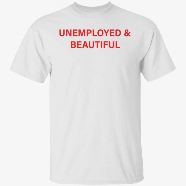 Unemployed and beutiful Classic shirt