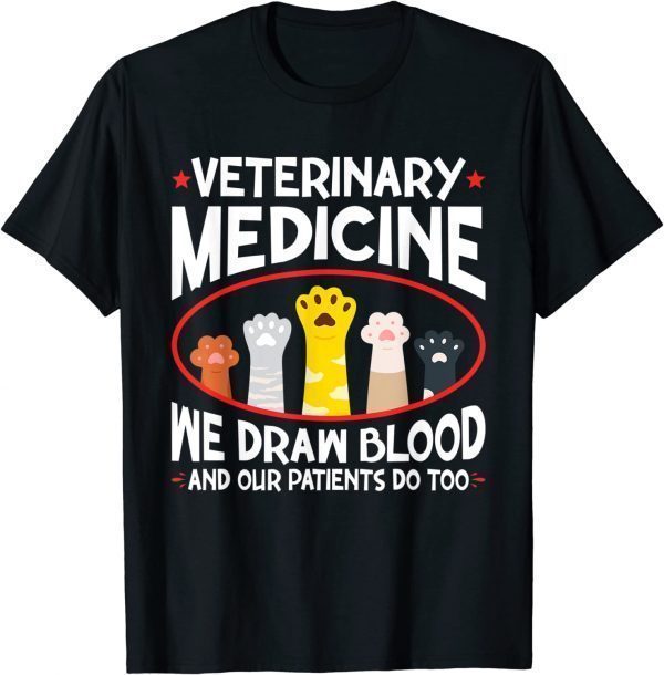 Veterinary Medicine We Draw Blood Our Patients Do Too 2023 Shirt