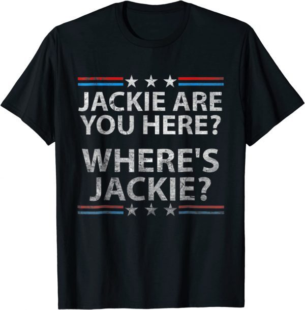 Vintage Jackie are You Here Where's Jackie Biden 2022 Shirt