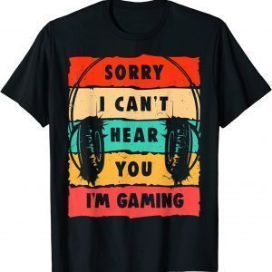 Vintage Sorry I Can't Hear You I'm Gaming Classic Shirt
