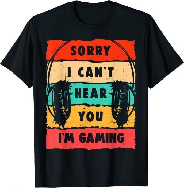 Vintage Sorry I Can't Hear You I'm Gaming Classic Shirt