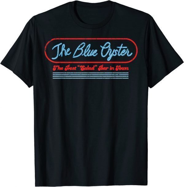 Vintage The Blue Oyster The Best Salad Bar In Town 2022 Shirt