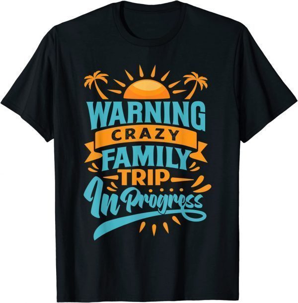 Warning Crazy Family Trip In Progress - Trip with Family Classic Shirt