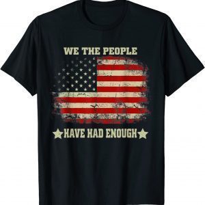 We The People Have Had Enough American Flag Vintage 2022 Shirt