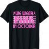 We Wear Pink In October Breast Cancer Awareness Cure Ribbon Classic Shirt