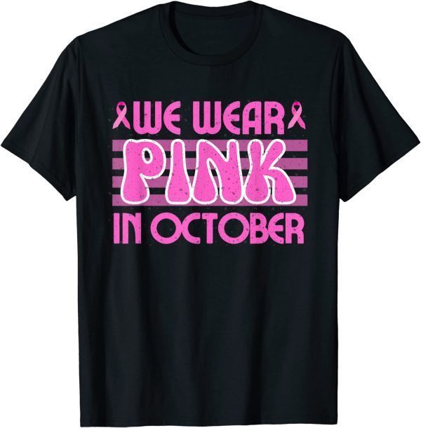 We Wear Pink In October Breast Cancer Awareness Cure Ribbon Classic Shirt