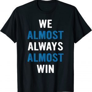 We almost Always Almost Win Sunday Detroit MI Football T-Shirt