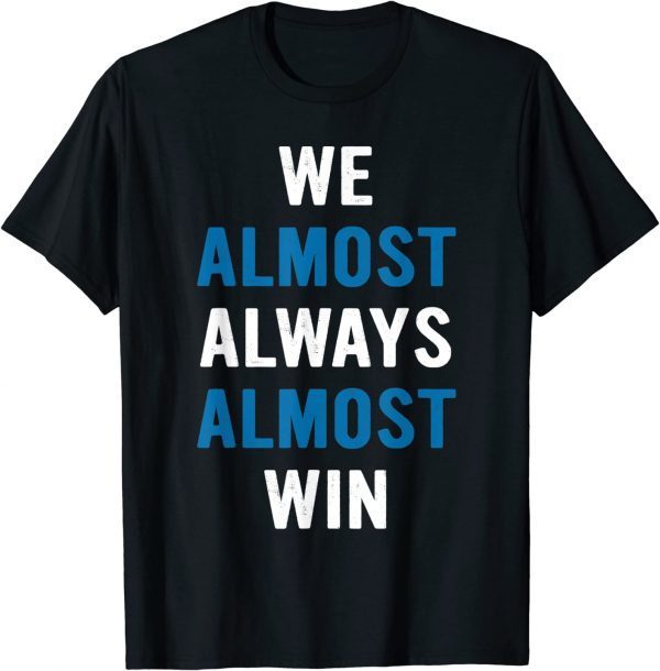 We almost Always Almost Win Sunday Detroit MI Football T-Shirt