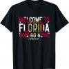 Welcome To Florida Now Go Home Classic ShirtWelcome To Florida Now Go Home Classic Shirt