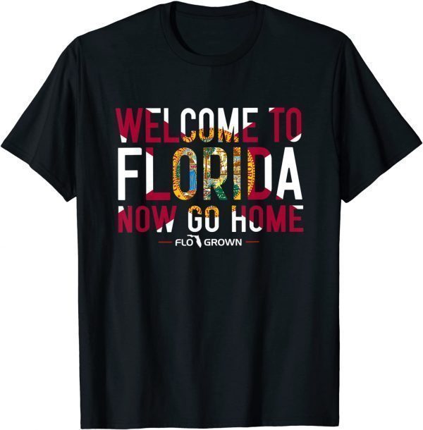 Welcome To Florida Now Go Home Classic ShirtWelcome To Florida Now Go Home Classic Shirt