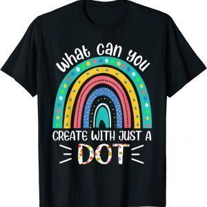 What Can You Create With Just A Dot Day Happy 2023 Shirt