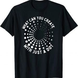 What Can You Create With Just A Dot International Dot Day 2023 Shirt