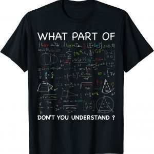 What Part Of Don't You Understand Math Teacher Student Classic Shirt