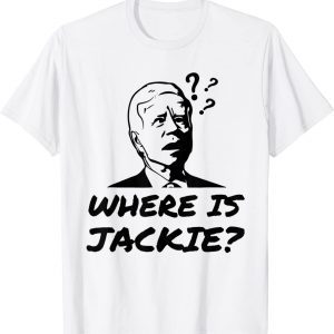 Where Is Jackie Confused Joe Biden Face Anti Democrat 2022 Shirt