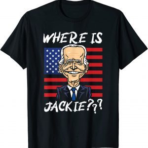 Where is Jackie, Joe Biden Us Flag 2022 Shirt