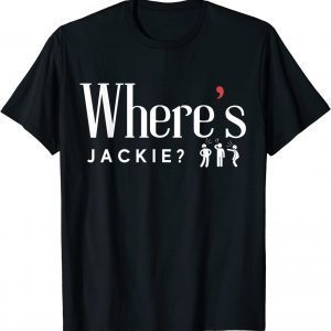 Where's Jackie Jackie are You Here 2022 Shirt