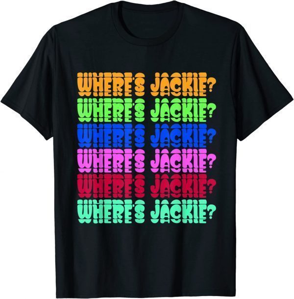 Where's Jackie? Jackie are You Here Where's Jackie? 2022 Shirt