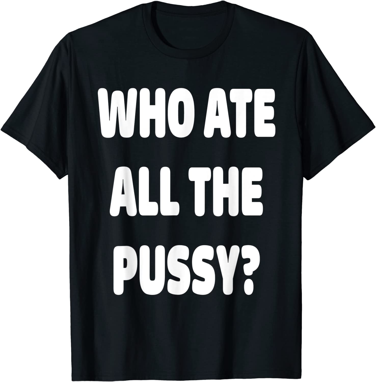 Who Ate All The Pussy Meme 2022 Shirt Who Ate All The Pussy Meme 2022 Shirt