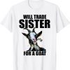 Will Trade Sister For A Goat 2022 Shirt