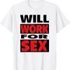 Will Work For Sex Classic Shirt