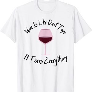 Wine Lover Wine Is Like Duct Tape, It Fixes Everything Classic Shirt