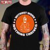 Without Work Nothing Thrives 2022 Shirt