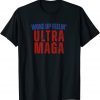 Woke Up Feelin Ultra Maga Trump America Patriotic Anti Biden Classic Shirt